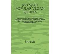 300 Most Popular Vegan Recipes: The Most Popular Vegan Appetizers, Brunch, Casseroles, Dips & Dressings, Kid-Friendly, Meat & Dairy Alternatives, Pasta, Pizza, Salads, Sandwiches Recipes