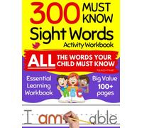 300 Must Know Sight Words Activity Workbook: Learn, Trace & Practice the 300 Most Common High Frequency Words for Kids Learning to Read and Write (Dolch Sight Words & Fry Sight Words)