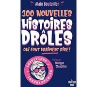 300 nouvelles histoires drôles qui font vraiment rire ! Alain Bouteiller (Auteur), Philippe Chevallier (Préface)
