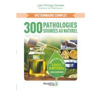 300 Pathologies soignées au naturel Conseils de l'expert - Jean-Philippe Zahalka - Dauphin Editions Du - broché - Guide