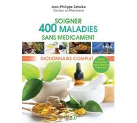 300 Pathologies Soignées Au Naturel - Dictionnaire Complet