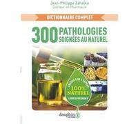 300 Pathologies soignées au naturel Jean-Philippe Zahalka (Auteur)