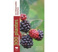 300 plantes comestibles Les indispensables Delachaux - Christa Bastgen - Delachaux et niestlé - broché - Guide