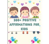 300 Positive affirmation For Kids: Build Confidence, Self-Esteem, and Mindfulness Every Day