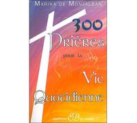 300 prières pour la vie quotidienne - Marika de Montalban - Bussiere - broché - Essai