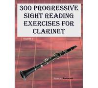 300 Progressive Sight Reading Exercises For Clarinet: Volume 2