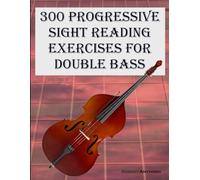 300 Progressive Sight Reading Exercises for Double Bass: Volume 2