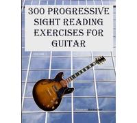 300 Progressive Sight Reading Exercises for Guitar