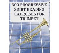 300 Progressive Sight Reading Exercises for Trumpet