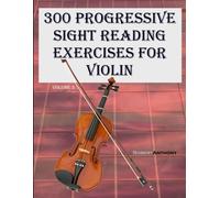 300 Progressive Sight Reading Exercises For Violin: Volume 2