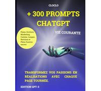 + 300 Prompts CHATGPT : Apprenez à utiliser chat GPT comme un pro pour vos taches de la vie courante: Inspiration Quotidienne : Un Guide Pratique pour Cultiver Votre Créativité et Votre Bien-Être