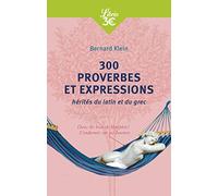 300 Proverbes Et Expressions Hérités Du Latin Et Du Grec