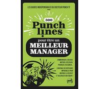 300 PUNCHLINES pour être un MEILLEUR MANAGER: Communiquer, décider, motiver, Déléguer, prioriser, recadrer... L’arsenal des répliques imparables pour INSPIRER LE RESPECT ET VALORISER SON ÉQUIPE !