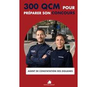 300 QCM pour préparer son Concours Agent de constatation des Douanes: 300 Questions avec réponses