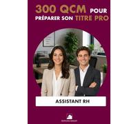 300 QCM pour préparer son Titre Professionnel Assistant RH: 300 Questions avec réponses