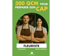 300 QCM pour réussir son CAP Fleuriste: 300 Questions avec réponses