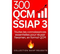 300 QCM SSIAP 3: Toutes les connaissances essentielles pour réussir l'examen, en format QCM
