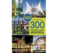 300 raisons d'aimer Montréal - 2ème édition - Claire Bouchard - L'homme Eds De - broché - Guide