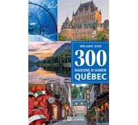 300 raisons d'aimer Québec