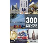 300 raisons d'aimer Toronto - Jean-Michel Dufaux - L'homme Eds De - broché - Guide