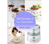 300 Recettes à la Yaourtière