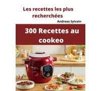 300 Recettes au cookeo: Les recettes les plus recherchées