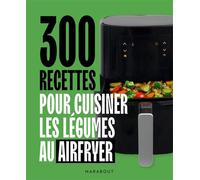 300 recettes pour cuisiner les légumes au Airfryer - Collectif - Marabout - broché - Guide