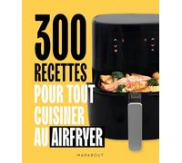 300 recettes pour tout cuisiner au airfryer - Collectif - Marabout - broché - Guide