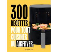 Collectif – 300 recettes pour tout cuisiner au Airfryer – Broché