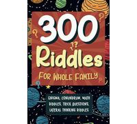 300 Riddles for Whole Family: Packed with Trick Questions, Math Riddles, Enigma, Conundrum, Lateral Thinking Riddles. 6x9 size for easy carriage on your Family Trips & Traveling