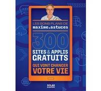 300 sites et applis gratuits qui vont changer votre vie Maxime Astuces (Auteur)