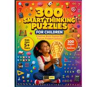 300 Smart Thinking Puzzles for Children Ages 5+ Years: A Complete Collection of Educational Puzzle Adventures, Mental Skill Games, Reasoning Exercises and Smart Learning Activities for Kids & Adults