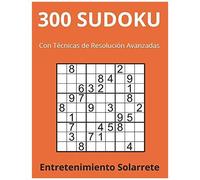 300 Sudoku: Con Tecnicas De Resolucion Avanzadas