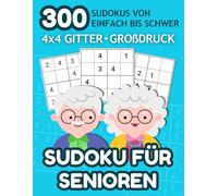 300 Sudoku von Einfach bis Schwer für Senioren: 4x4 Gitter, Großdruck, mit Lösungen: Rätselbuch für Erwachsene, 3 Schwierigkeitsstufen, Gehirnfitness in jedem Alter