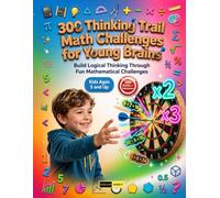 300 Thinking Trail Math Challenges for Young Brains Ages 5+: The Perfect Trail-Guide Workbook for Kindergarten, First Grade Students, Homeschool ... Want Structured Critical Thinking Practice