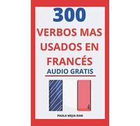 300 verbos más usados en francés: Domina el Francés facil y rápido con esta guía de verbos
