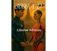 3000 A.D. Libertas Aeterna: Book Three of the Trilogy of Consciousness and Awakening