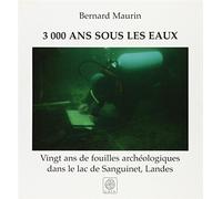 3000 ans sous les eaux. 20 ans de fouilles archéologiques dans le lac de Sanguinet