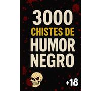 3000 Chistes de Humor Negro: La Biblia Del Humor NEGRO, Prohibida de la risa macabra, Cruel y Sin Límites. Comedia OSCURA Para Reír Con Amigos