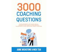 3000 Coaching Questions: The Essential Book for Life Coaches, Mentors, Therapists, & Team Leaders to Unlock Potential & Transformation in Career, Relationships, Wealth, & Spirituality