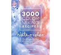 3000 Color Mixing Recipes Watercolor: The Ultimate Practical Reference to Watercolor Mixes and Dilutions