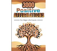 3000 Positive Affirmations for Major Life Events: Guided Words for Personal Growth, Marriage, Pregnancy, Parenting, Healing, and New Beginnings
