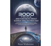 3000 Trivia And Fun Facts About Science And Technology: A Massive Collection Of Mind-Blowing Discoveries, Space Mysteries, Tech History, And Incredible Scientific Wonders For Curious Minds Of All Ages