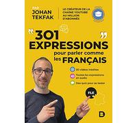 301 expressions pour parler comme les Français: FLE - Français authentique