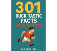 301 Ruck-Tastic Facts: Rugby Edition: Perfect for rugby enthusiasts - packed with incredible facts you've never heard before! Featuring iconic ... hilarious moments, game rules, and tons more!