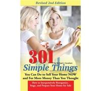 301 Simple Things You Can Do to Sell Your Home Now and for More Money Than You Thought How to Inexpensively Reorganize Stage and Prepare Your Home for Sal Teri Clark (Auteur)