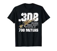308 Parce que les roches ne sont pas efficaces à 700 mètres, c'est drôle T-Shirt