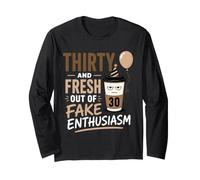 30e Anniversaire 30 et Fresh Out of Fake Enthusiasm Sarcastic Manche Longue