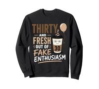 30e Anniversaire 30 et Fresh Out of Fake Enthusiasm Sarcastic Sweatshirt