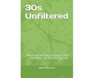 30s Unfiltered: What No One Told You About Your 30s When You Were in Your 20s